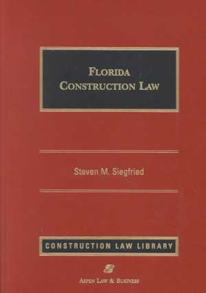 Florida Construction Law de Steven M. Siegfried