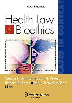 Health Law and Bioethics: Cases in Context de Johnson