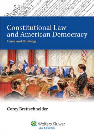 Constitutional Law and American Democracy with Access Code: Cases and Readings de Corey Brettschneider