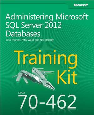 Training Kit (Exam 70-462): Administering Microsoft SQL Server 2012 Databases [With CDROM] de Orin Thomas