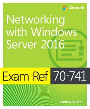 Exam Ref 70-741 Networking with Windows Server 2016 de Andrew Warren