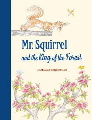 Mr. Squirrel and the King of the Forest de Sebastian Meschenmoser