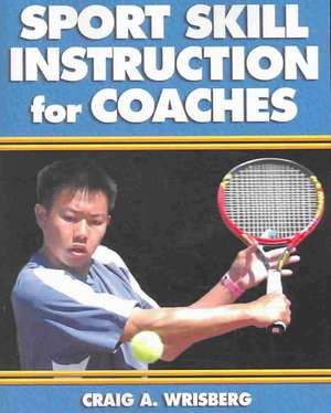 Sport Skill Instruction for Coaches de Craig A. Wrisberg