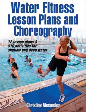 Water Fitness Lesson Plans and Choreography de Christine Alexander