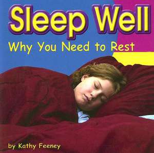 Sleep Well: Why You Need to Rest de Kathy Feeney