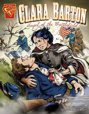 Clara Barton: Angel of the Battlefield de Allison Lassieur