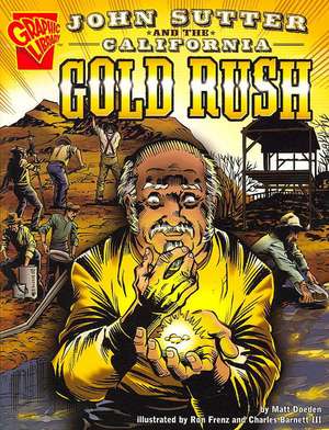 John Sutter and the California Gold Rush de Matt Doeden