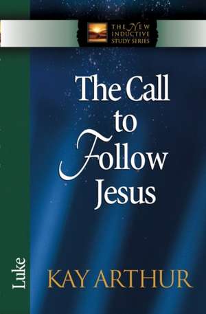 The Call to Follow Jesus: Luke de Kay Arthur