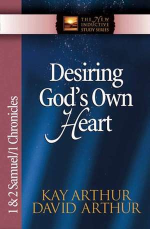 Desiring God's Own Heart: 1 & 2 Samuel/1 Chronicles de Kay Arthur