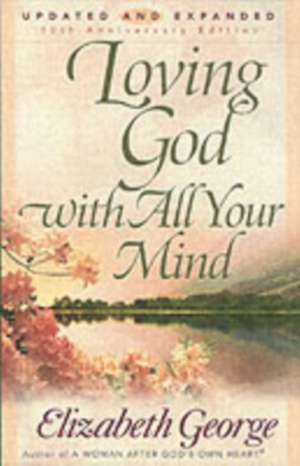 Loving God with All Your Mind de Elizabeth George