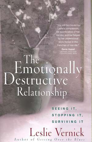 The Emotionally Destructive Relationship: Seeing It, Stopping It, Surviving It de Leslie Vernick