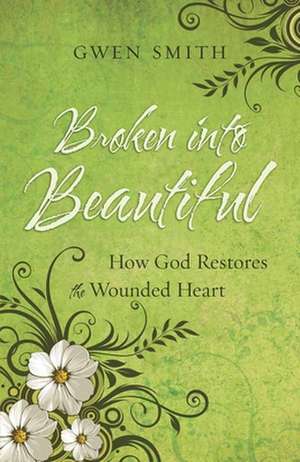 Broken Into Beautiful de Gwen Smith