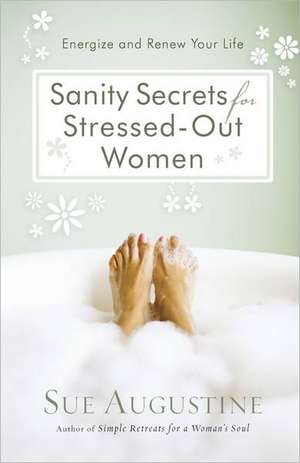 Sanity Secrets for Stressed-Out Women de Sue Augustine