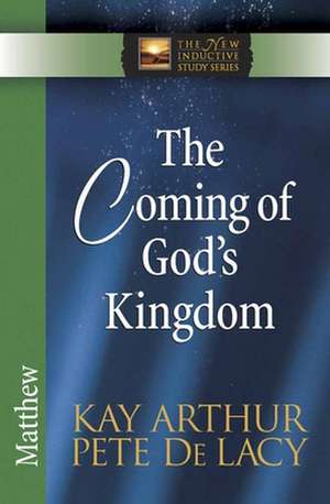 The Coming of God's Kingdom: Matthew de Kay Arthur