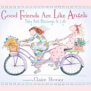 Good Friends Are Like Angels: They Add Blessings to Life de Claire Stoner