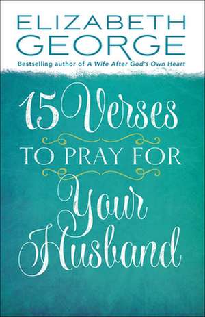 15 Verses to Pray for Your Husband de Elizabeth George