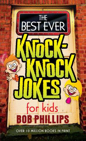 The Best Ever Knock-Knock Jokes for Kids de Bob Phillips