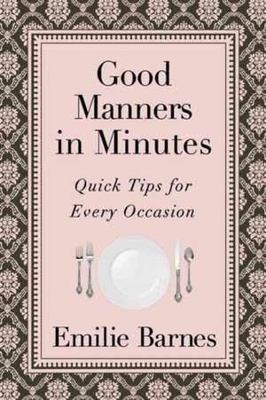 Good Manners in Minutes: Quick Tips for Every Occasion de Emilie Barnes