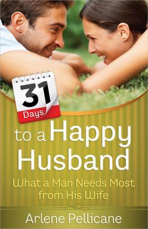 31 Days to a Happy Husband de Arlene Pellicane