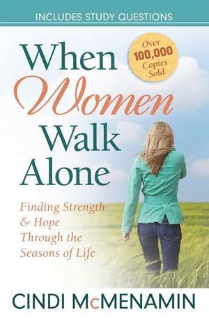 When Women Walk Alone: Finding Strength and Hope Through the Seasons of Life de Cindi McMenamin