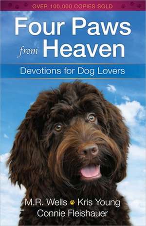 Four Paws from Heaven: Devotions for Dog Lovers de M. R. Wells