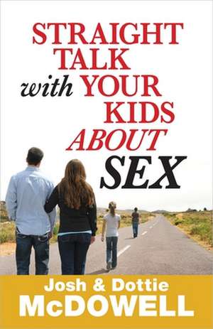 Straight Talk with Your Kids about Sex de Josh McDowell