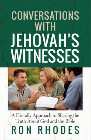 Conversations with Jehovah's Witnesses: A Friendly Approach to Sharing the Truth about God and the Bible de Ron Rhodes