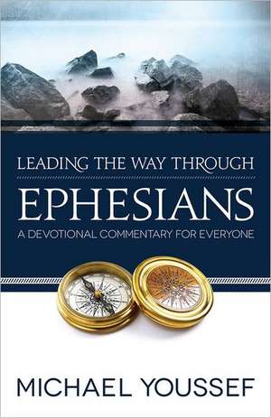 Leading the Way Through Ephesians de Michael Youssef