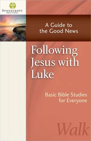 Following Jesus with Luke: A Guide to the Good News de Inc Stonecroft Ministries