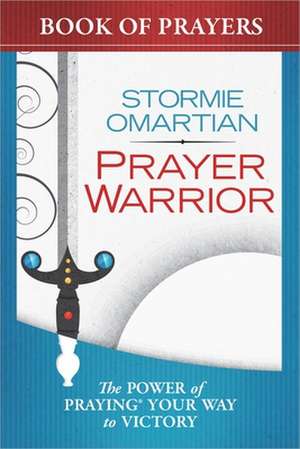 Prayer Warrior Book of Prayers: The Power of Praying? Your Way to Victory de Stormie Omartian