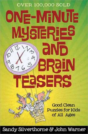 One-Minute Mysteries and Brain Teasers: Good Clean Puzzles for Kids of All Ages de Sandy Silverthorne