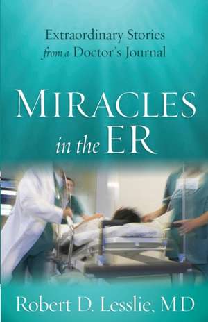 Miracles in the ER de Robert D. Lesslie