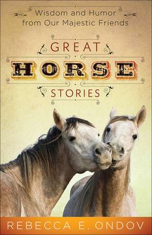 Great Horse Stories de Rebecca E. Ondov