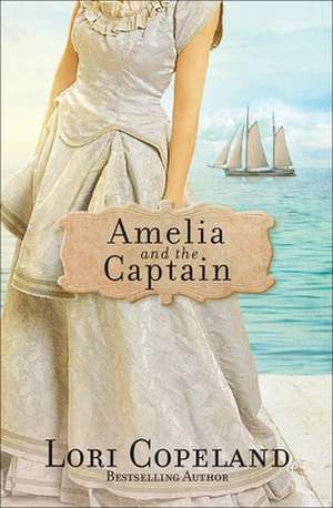 Amelia and the Captain de Lori Copeland