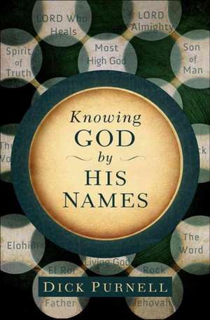 Knowing God by His Names de Dick Purnell