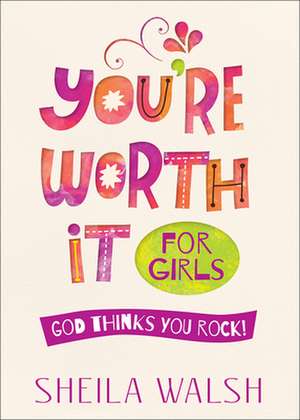 You're Worth It for Girls: God Thinks You Rock! de Sheila Walsh