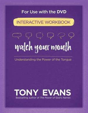 Watch Your Mouth Interactive Workbook de Tony Evans