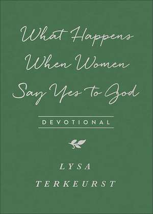 What Happens When Women Say Yes to God Devotional de Lysa Terkeurst