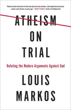 Atheism on Trial de Louis Markos