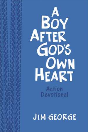 A Boy After God's Own Heart Action Devotional Deluxe Edition de Jim George