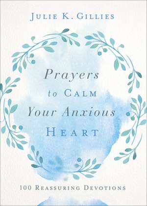 Prayers to Calm Your Anxious Heart de Julie Gillies