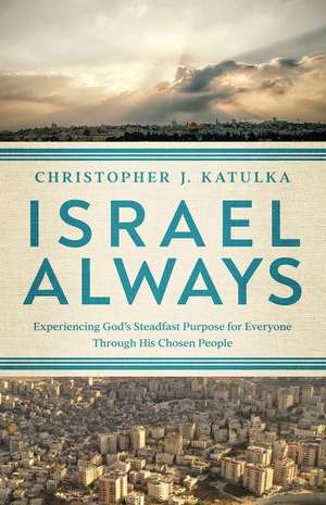 Israel Always de Christopher J Katulka