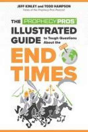 The Prophecy Pros' Illustrated Guide to Tough Questions about the End Times de Jeff Kinley