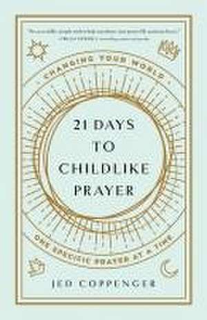 21 Days to Childlike Prayer de Jed Coppenger