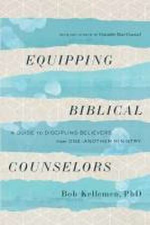 Equipping Biblical Counselors de Bob Kellemen