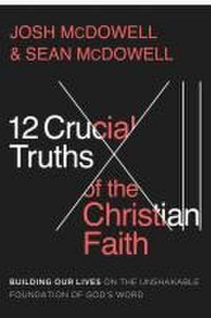 12 Crucial Truths of the Christian Faith de Josh Mcdowell