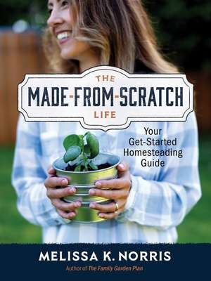 The Made-From-Scratch Life de Melissa K Norris