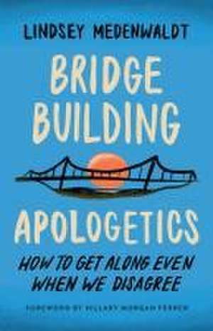 Bridge-Building Apologetics de Lindsey Medenwaldt