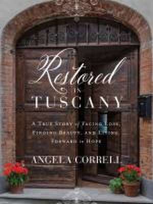 Restored in Tuscany de Angela Correll