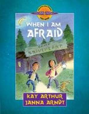 When I Am Afraid de Kay Arthur